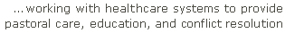 working with healthcare systems to provide pastoral care, education, and conflict resolution